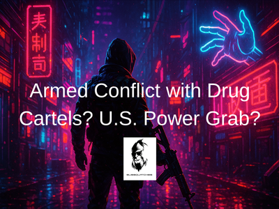 Armed Conflict with Drug Cartels? U.S. Power Grab?