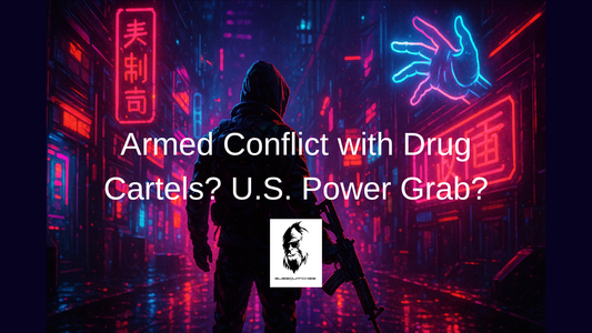 Armed Conflict with Drug Cartels? U.S. Power Grab?